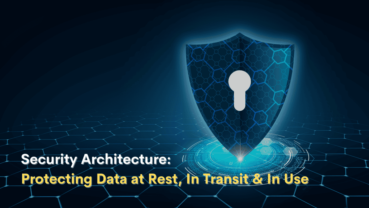 Security Architecture: Protect Data at All Stages